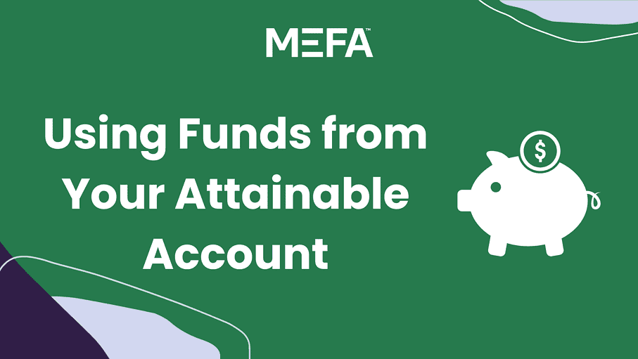 Icon of piggy bank with text, "Using Funds from Your Attainable Account"