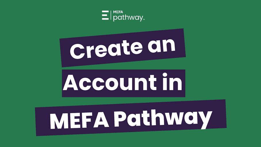 Graphic with title that reads Create an Account in MEFA Pathway