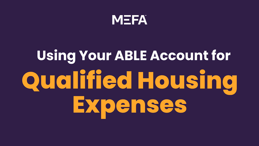 Graphic that reads "Using Your ABLE Account for Qualified Housing Expenses"